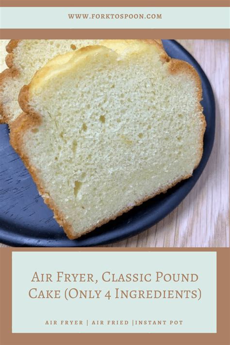 Air Fryer Classic Pound Cake Only 4 Ingredients Fork To Spoon