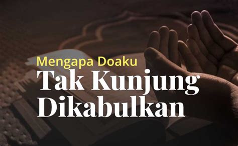 Mengapa Doaku Tidak Kunjung Dikabulkan