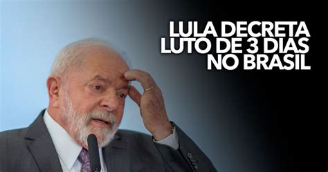 URGENTE Presidente LULA Decreta LUTO De 3 Dias No Brasil