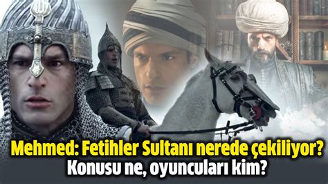 Mehmed Fetihler Sultanı dizisi nerede çekiliyor konusu ne oyuncuları