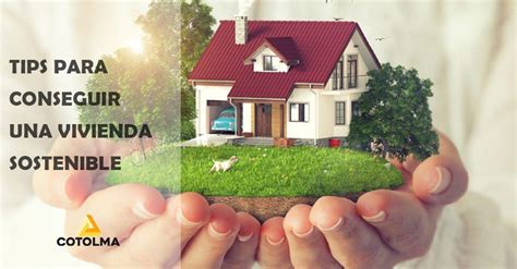 Tips Para Conseguir Una Vivienda Sostenible