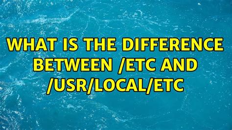 What Is The Difference Between Etc And Usr Local Etc Solutions