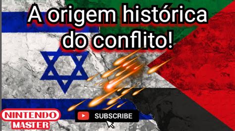 A Origem Por Tr S De Todos Os Conflitos Entre Israel E Palestina Youtube