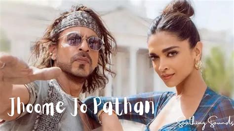 Jhoome Jo Pathaan Song Shah Rukh Khan Deepika Vishal And Sheykhar Arijit Singh Sukriti