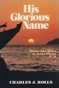 His Glorious Name Names And Titles Of Jesus Christ T Z Logos Bible