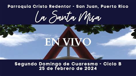 Santa Misa Segundo Domingo De Cuaresma Ciclo B 25 De Febrero De 2024