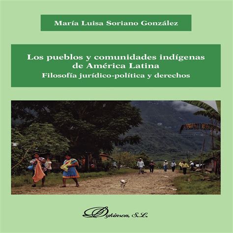 Los pueblos y comunidades indígenas de América Latina Filosofía jurídico política y derechos