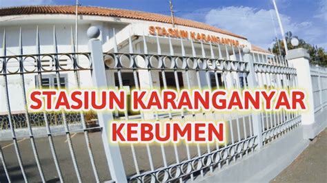 INILAH KEBUMEN SUASANA TERKINI DI STASIUN KARANGANYAR YouTube