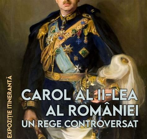 EXPOZITIE ITINERANTĂ CAROL AL II LEA AL ROMÂNIEI UN REGE CONTROVERSAT