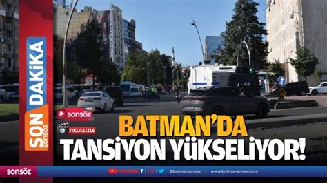 Batman’da Tansiyon Yükseliyor Batman Haberleri Batman Gazeteleri Batman Sonsöz Gazetesi