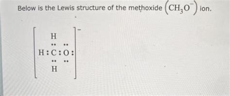 Below is the Lewis structure of the methoxide | Chegg.com