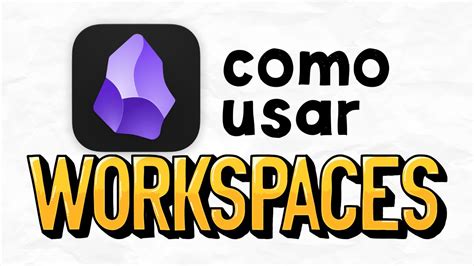 Como Usar A Fun O Workspaces Do Obsidian Para Ser Mais Produtivo Youtube