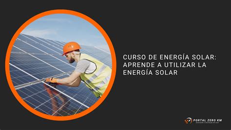 Curso de energía solar Aprende a utilizar la energía solar Portal News