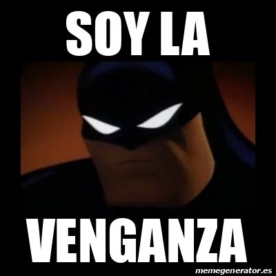 Meme Disapproving Batman Soy La Venganza