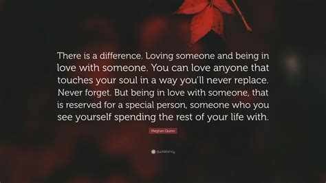 Meghan Quinn Quote There Is A Difference Loving Someone And Being In