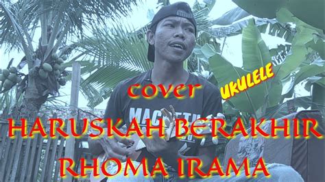 HARUSKAH BERAKHIR RHOMA IRAMA COVER YUDAPRASETYA RAGIL YouTube