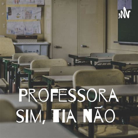 Professora Sim Tia N O Podcast On Spotify