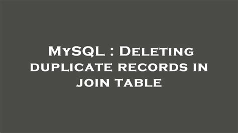 Mysql Deleting Duplicate Records In Join Table Youtube