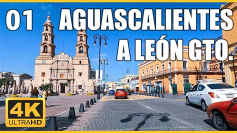 4K 60fps AGUASCALIENTES A LEON GUANAJUATO Car Driving Tour P1 YouTube