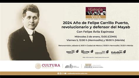 Este miércoles en Historia Viva 2024 año de Felipe Carrillo Puerto