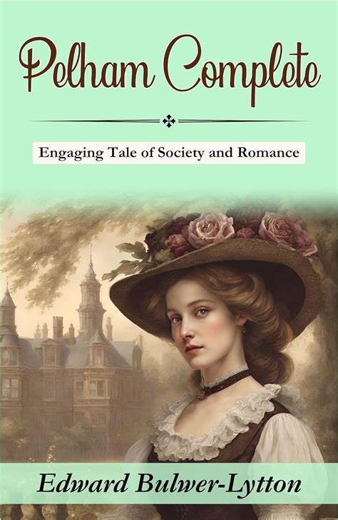 Pelham Edward Bulwer Lytton S Engaging Tale Of Society And Romance