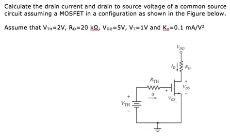 Solved Calculate The Drain Current And Drain To Source