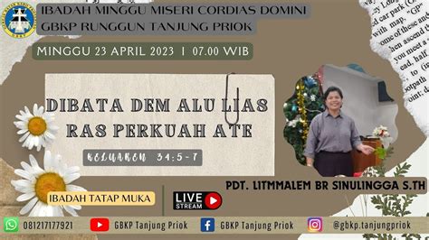 IBADAH MINGGU 23 APRIL 2023 GBKP RUNGGUN TANJUNG PRIOK YouTube