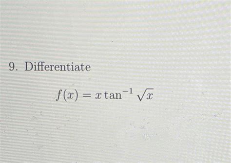 Solved 9 Differentiate F X Xtan−1x16 Use Logorithmic