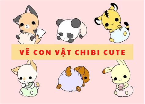 Thủ Thuật Vẽ Cách Vẽ Con Vật Chibi Dễ Thương Cho Người Mới Bắt đầu