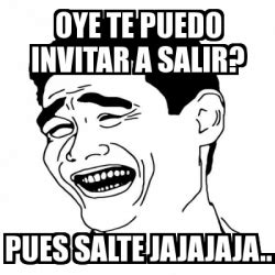 Meme Yao Ming 2 Oye Te Puedo Invitar A Salir Pues Salte Jajajaja