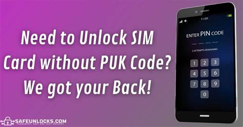 Need To Unlock SIM Card Without PUK Code We Got Your Back