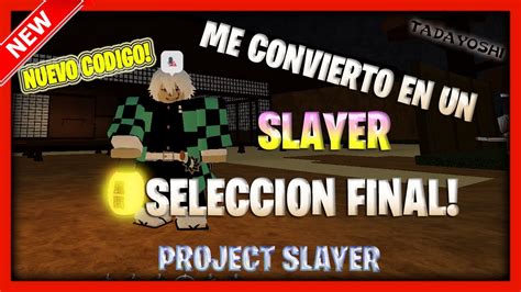 Project Slayer Nuevo Codigo Seleccion Final El Camino Para