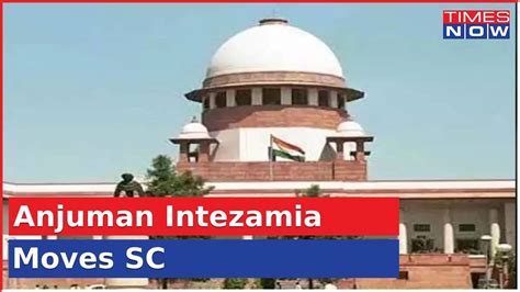 Anjuman Intezamia Masjid Committee Moves Sc Against High Court Order