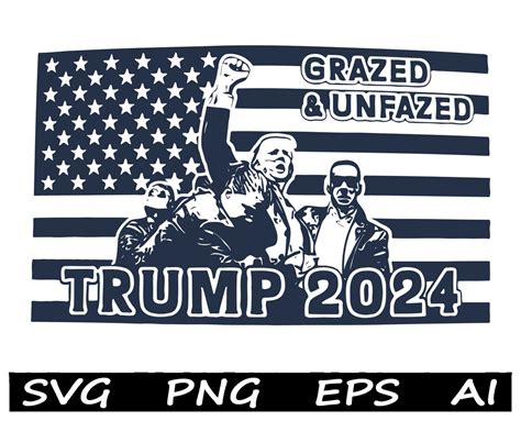 Grazed And Unfazed Donald Trump Svg Png Trump Assassination Attempt