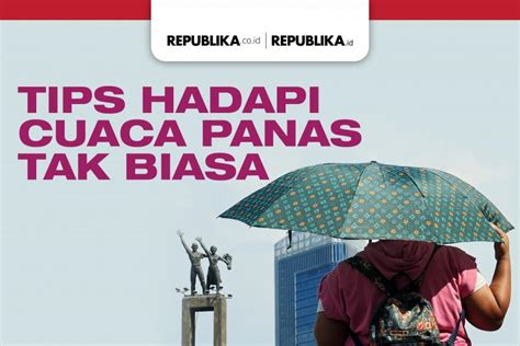 Infografis Tips Hadapi Cuaca Panas Tak Biasa Republika Online