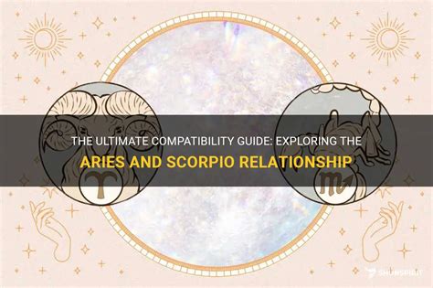 The Ultimate Compatibility Guide Exploring The Aries And Scorpio Relationship Shunspirit