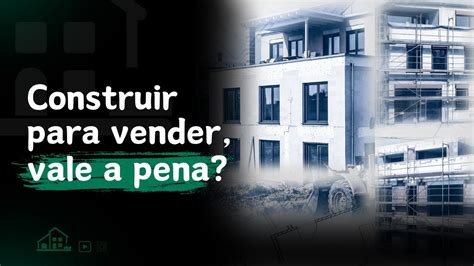 Descubra Se Vale A Pena Construir Para Vender No Mercado De Alto E