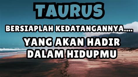 TAURUSBERSIAPLAH KEDATANGANNYA YANG AKAN HADIR DALAM HIDUPMU YouTube