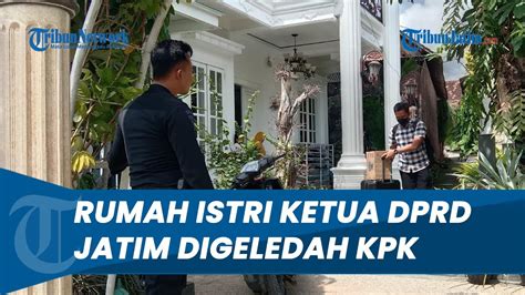 Detik Detik Rumah Istri Ketua Dprd Jatim Di Lamongan Digeledah Kpk