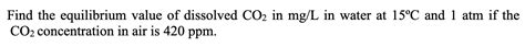 Solved Find The Equilibrium Value Of Dissolved Co2 In Mg L