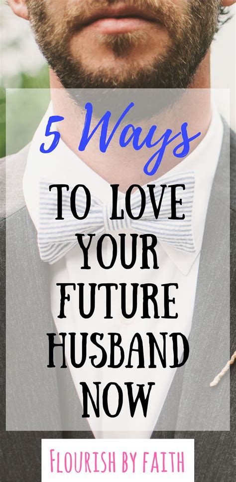 5 Ways To Love Your Future Husband Now Flourish By Faith Future