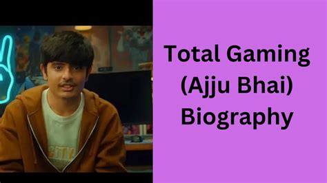 Total Gaming (Ajju Bhai) Biography, Family, Girlfriend, Physical Stats ...