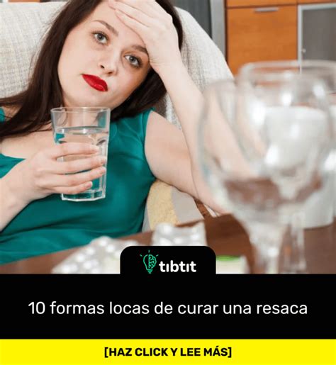 Sab As Que Formas Locas De Curar Una Resaca Curiosidades Datos