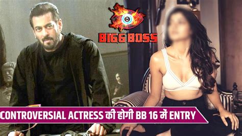 Bigg Boss 16 Show Mai Hogi Iss Controversial Actress Ki Entry Janiye