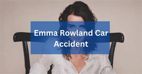 Emma Rowland Car Accident A Complete Guidance