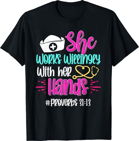 Proverbs 31 She Works Willingly With Her Hands Nurse T Shirt