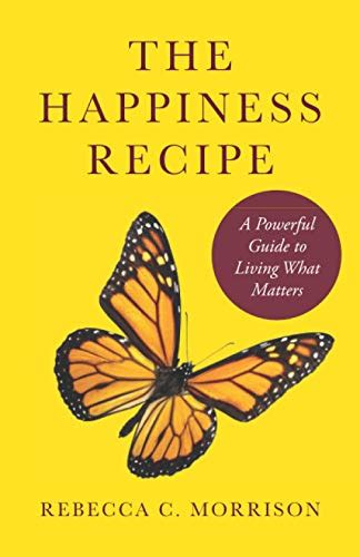 The Happiness Recipe A Powerful Guide To Living What