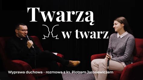 Twarzą w twarz Wyprawa duchowa rozmowa z ks Piotrem Jarosiewiczem