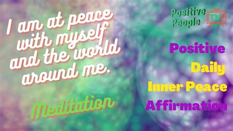 I Am At Peace With Myself And The World Around Me Positive Daily Inner