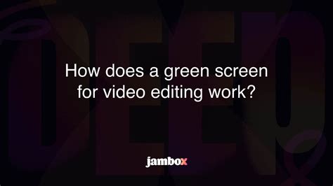 How Does A Green Screen For Video Editing Work Jambox Blog